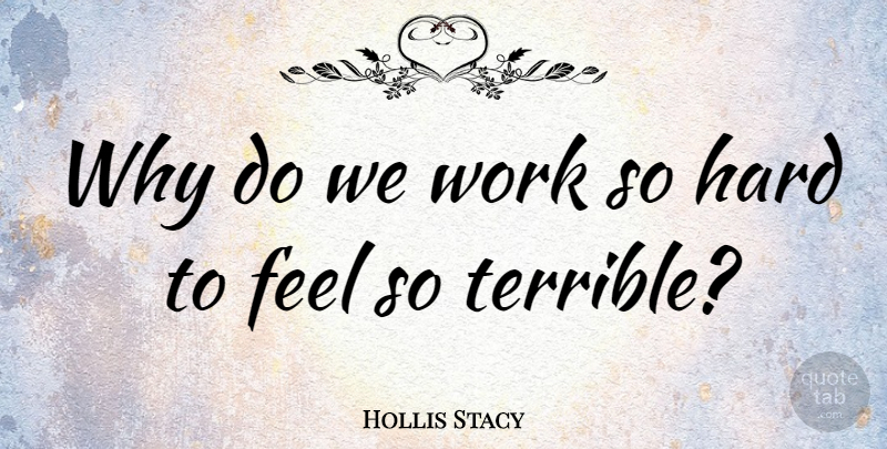 Hollis Stacy Quote About Golf, Terrible, Feels: Why Do We Work So...