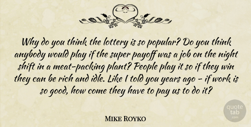 Mike Royko Quote About Jobs, Winning, Night: Why Do You Think The...
