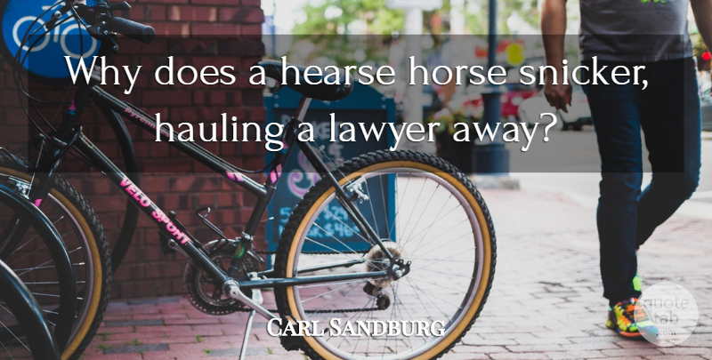 Carl Sandburg Quote About Horse, Doe, Snickers: Why Does A Hearse Horse...