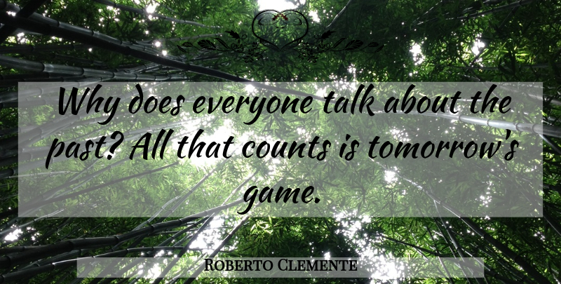 Roberto Clemente Quote About Baseball, Past, Games: Why Does Everyone Talk About...
