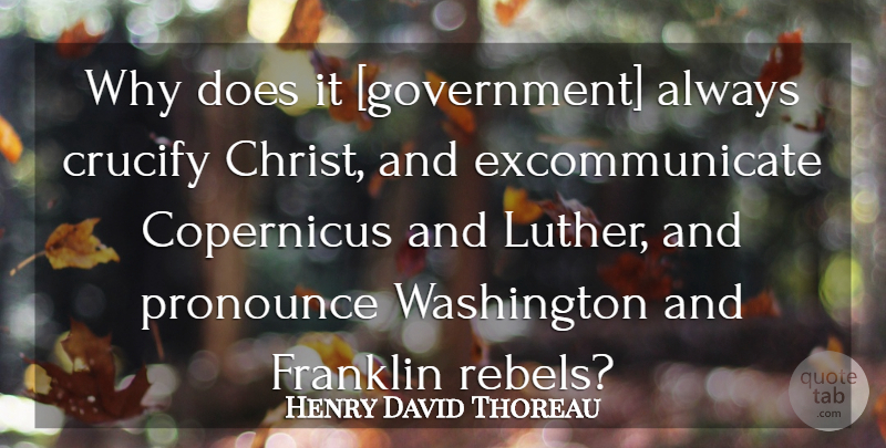 Henry David Thoreau Quote About Government, Doe, Copernicus: Why Does It Government Always...