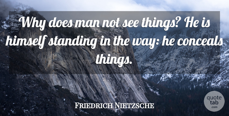 Friedrich Nietzsche Quote About Truth, Knowledge, Men: Why Does Man Not See...