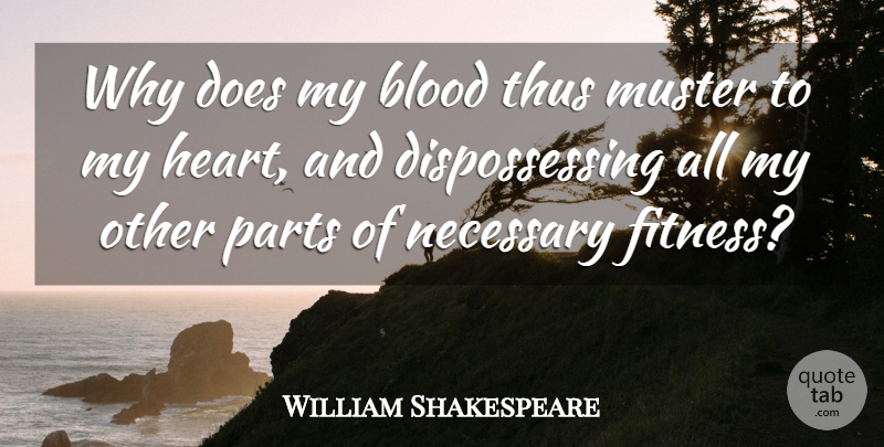 William Shakespeare Quote About Blood, Necessary, Parts, Thus: Why Does My Blood Thus...