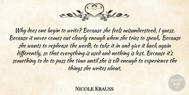 Nicole Krauss Quote About Writing, Giving, Misunderstood: Why Does One Begin To...