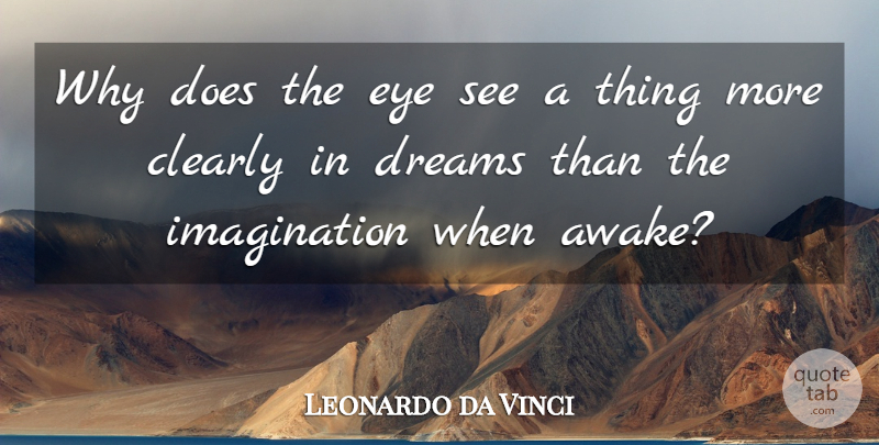 Leonardo da Vinci Quote About Inspirational, Life, Dream: Why Does The Eye See...