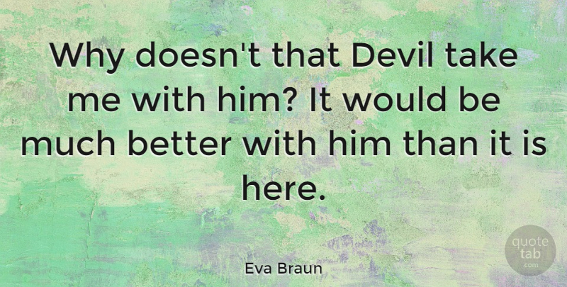 Eva Braun Quote About Devil: Why Doesnt That Devil Take...
