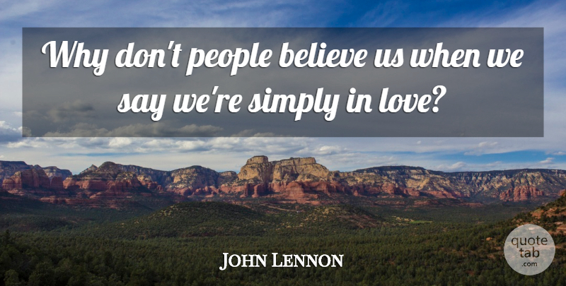 John Lennon Quote About Love, Peace, Believe: Why Dont People Believe Us...