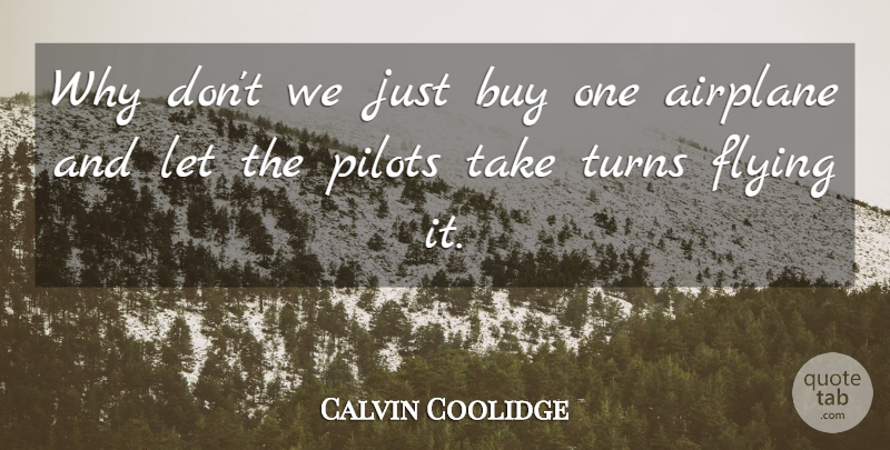 Calvin Coolidge Quote About Airplane, Flying, Air Power: Why Dont We Just Buy...
