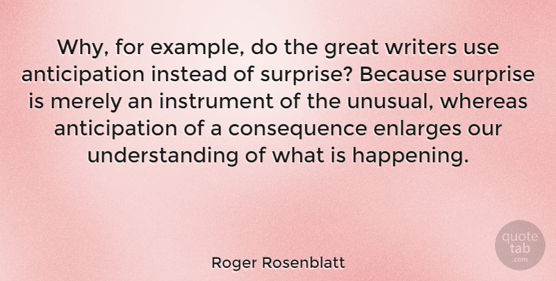 Roger Rosenblatt Quote About Understanding, Use, Example: Why For Example Do The...