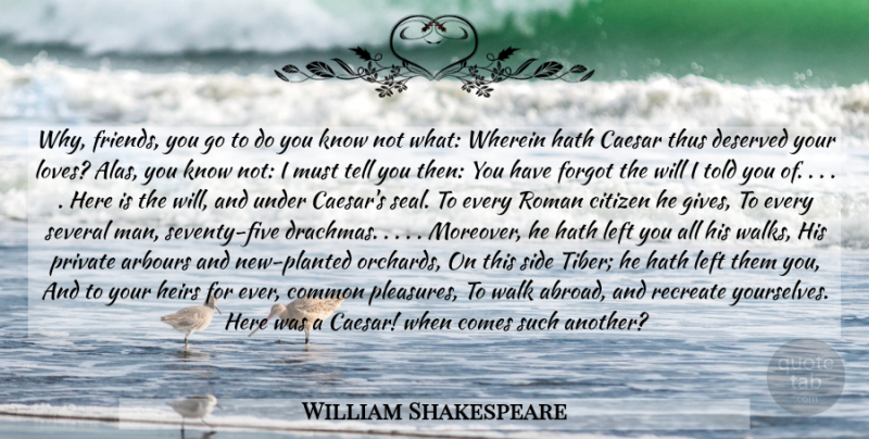 William Shakespeare Quote About Love, Men, Giving: Why Friends You Go To...