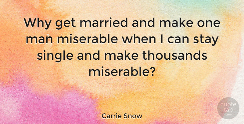 Carrie Snow Quote About Funny Inspirational, Men, Married: Why Get Married And Make...