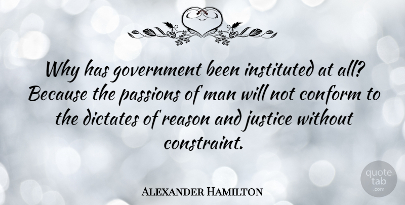 Alexander Hamilton Quote About Passion, Men, Justice: Why Has Government Been Instituted...