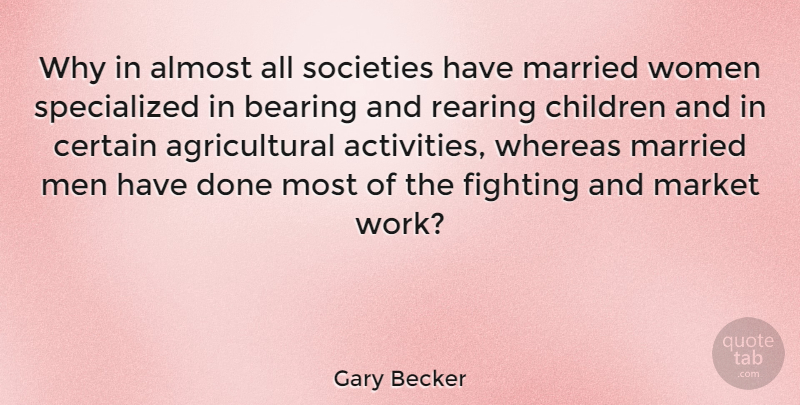 Gary Becker Quote About Marriage, Children, Fighting: Why In Almost All Societies...