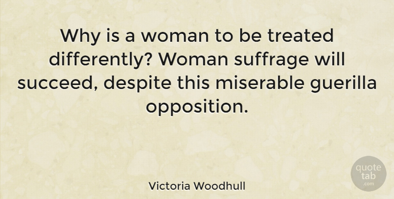Victoria Woodhull Quote About Succeed, Miserable, Woman Suffrage: Why Is A Woman To...