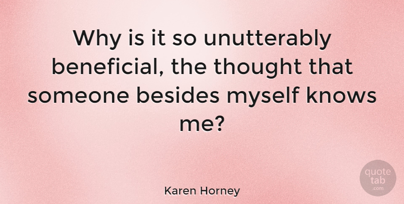 Karen Horney Quote About Besides, Knows: Why Is It So Unutterably...