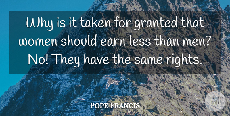 Pope Francis Quote About Taken, Men, Rights: Why Is It Taken For...