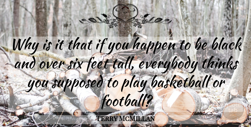Terry McMillan Quote About Basketball, Football, Thinking: Why Is It That If...