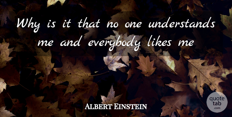 Albert Einstein Quote About Likes, Understand Me: Why Is It That No...