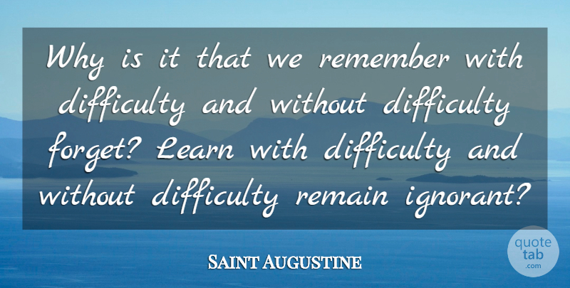 Saint Augustine Quote About Ignorant, Remember, Forget: Why Is It That We...