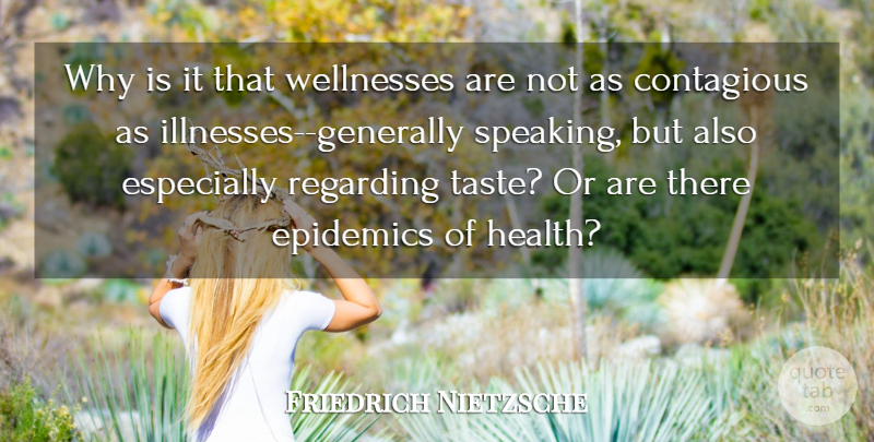 Friedrich Nietzsche Quote About Epidemics, Taste, Wellness: Why Is It That Wellnesses...