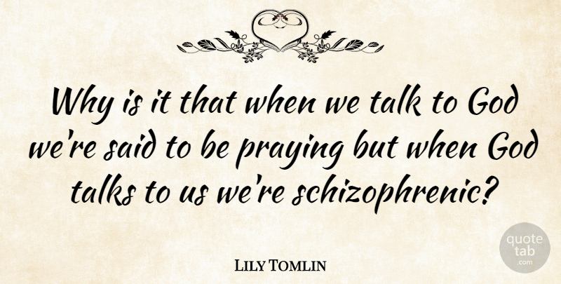 Lily Tomlin Quote About Inspirational, Funny, Life: Why Is It That When...