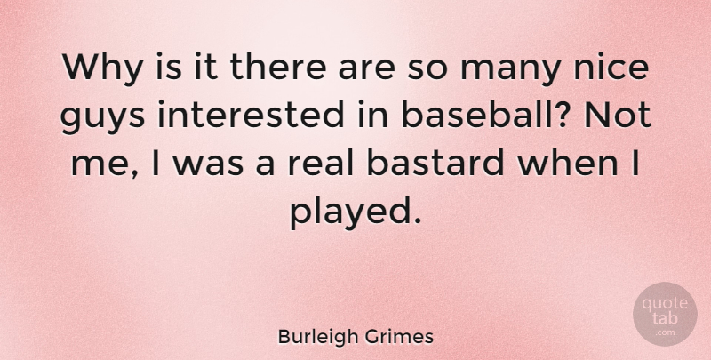 Burleigh Grimes Quote About Guys: Why Is It There Are...