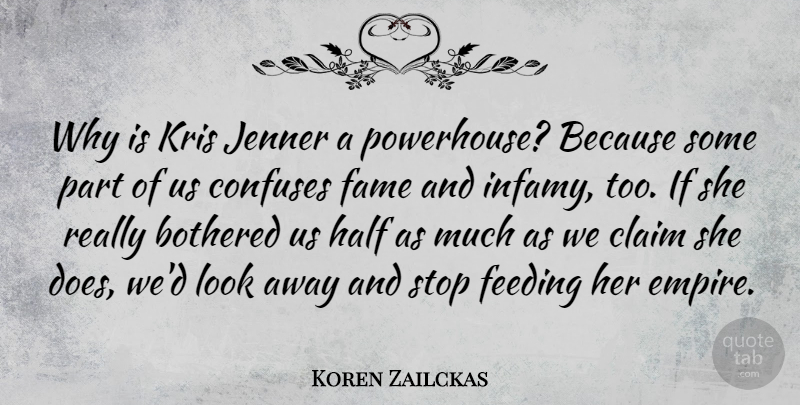 Koren Zailckas Quote About Bothered, Claim, Confuses, Feeding, Half: Why Is Kris Jenner A...