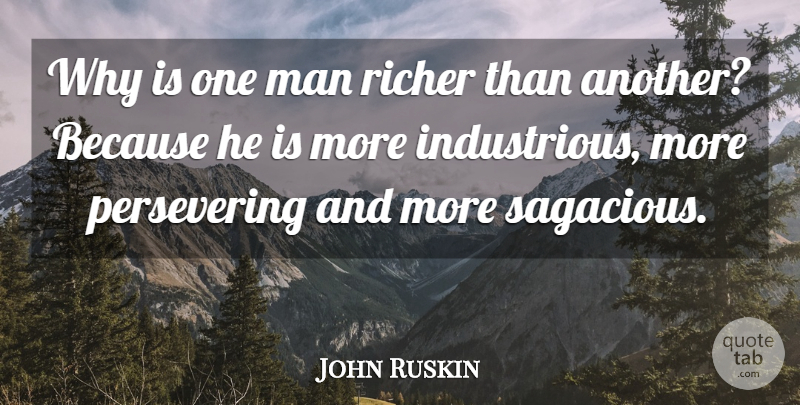 John Ruskin Quote About Men, Wealth, One Man: Why Is One Man Richer...