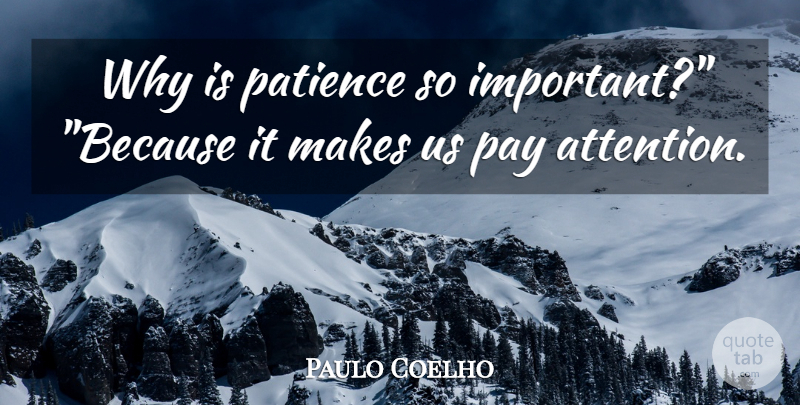 Paulo Coelho Quote About Patience, Important, Attention: Why Is Patience So Important...