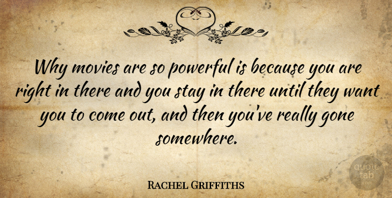 Rachel Griffiths Quote About Powerful, Stay Positive, Want: Why Movies Are So Powerful...