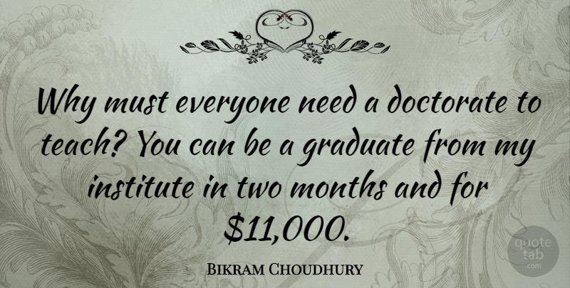 Bikram Choudhury Quote About Graduate, Institute: Why Must Everyone Need A...
