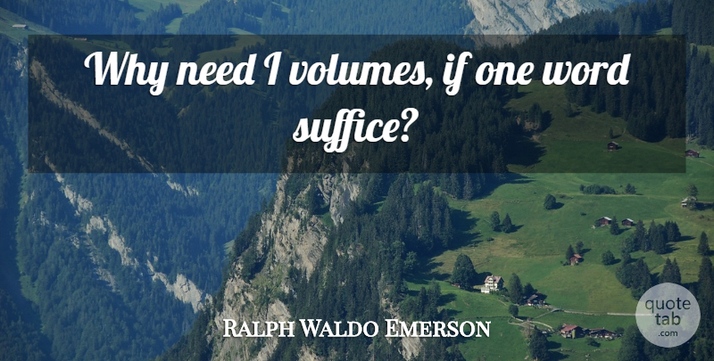 Ralph Waldo Emerson Quote About Needs, Volume, Need Sleep: Why Need I Volumes If...