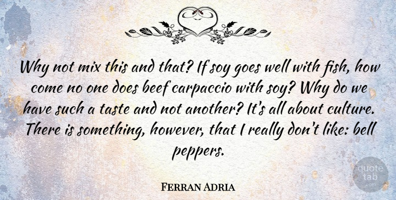 Ferran Adria Quote About Beef, Bell, Goes, Mix, Soy: Why Not Mix This And...