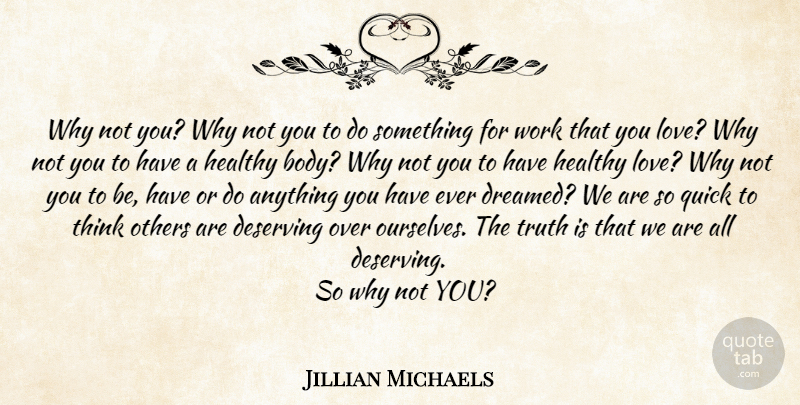 Jillian Michaels Quote About Thinking, Healthy, Why Not: Why Not You Why Not...