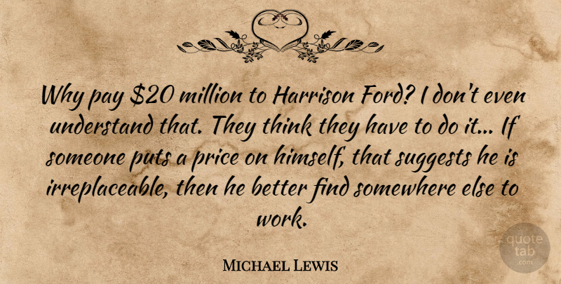 Michael Lewis Quote About Million, Pay, Puts, Somewhere, Work: Why Pay 20 Million To...