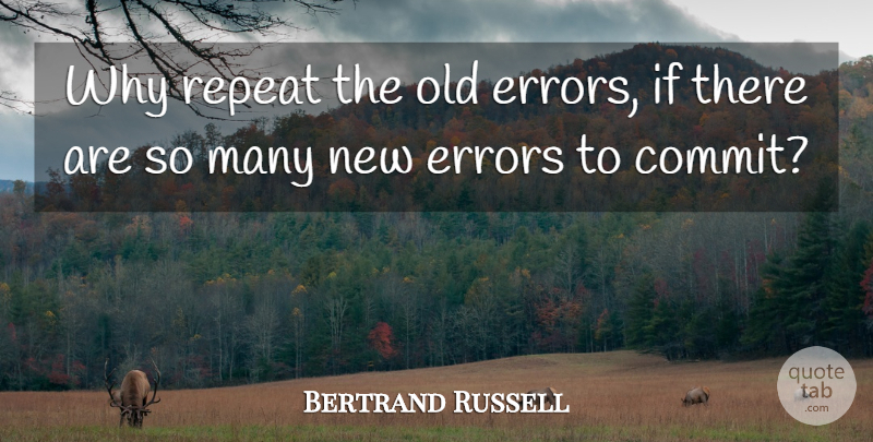 Bertrand Russell Quote About Errors, Commit, Ifs: Why Repeat The Old Errors...