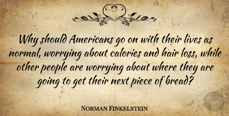 Norman Finkelstein Quote About Calories, Lives, Next, People, Piece: Why Should Americans Go On...