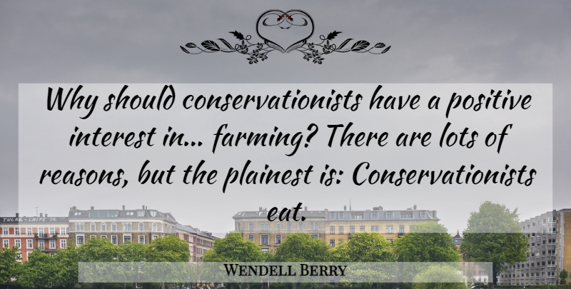 Wendell Berry Quote About Farming, Reason, Should: Why Should Conservationists Have A...