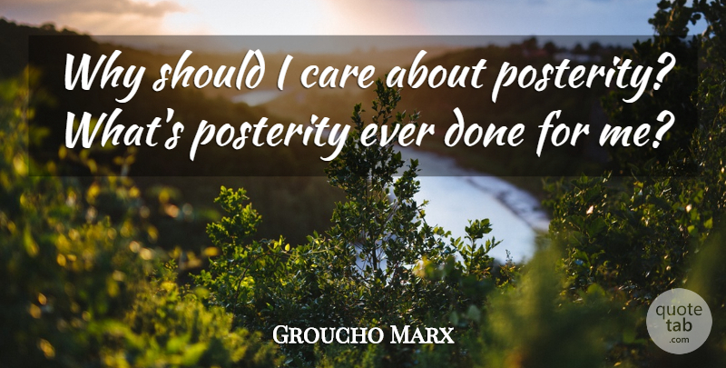 Groucho Marx Quote About Funny, Crazy, Silly: Why Should I Care About...