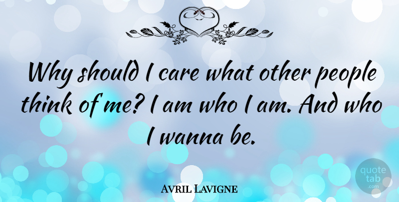 Avril Lavigne Quote About Motivational, Confidence, Thinking: Why Should I Care What...