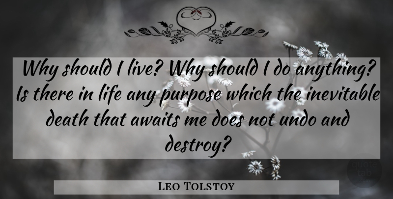 Leo Tolstoy Quote About Inevitable Death, Atheism, Purpose: Why Should I Live Why...