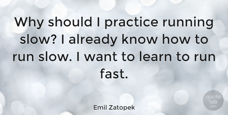 Emil Zatopek Quote About Running, Practice, Romance: Why Should I Practice Running...