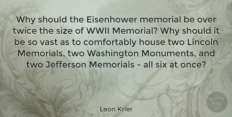 Leon Krier Quote About Eisenhower, Jefferson, Lincoln, Memorial, Memorials: Why Should The Eisenhower Memorial...