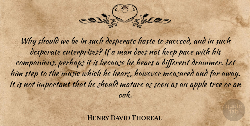 Henry David Thoreau Quote About Apple, Desperate, Far, Haste, Hears: Why Should We Be In...