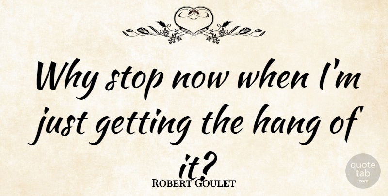 Robert Goulet Quote About American Musician: Why Stop Now When Im...