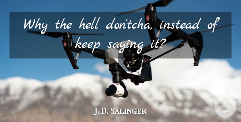 J. D. Salinger Quote About Hell, Instead, Saying: Why The Hell Dontcha Instead...