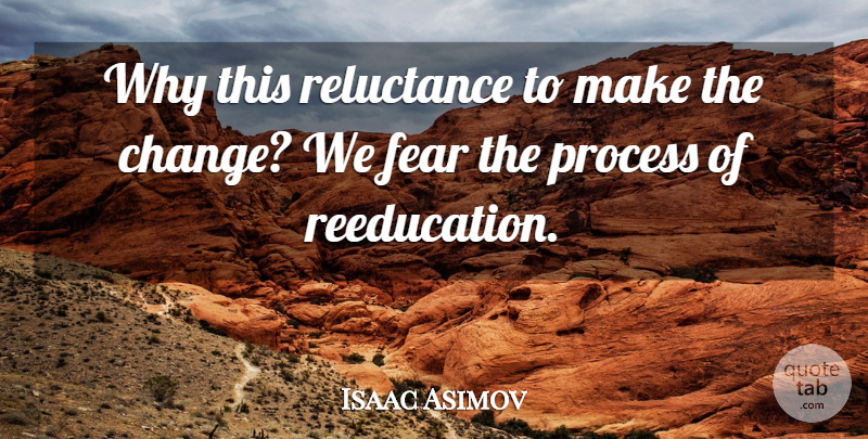 Isaac Asimov Quote About Management, Reluctance, Process: Why This Reluctance To Make...
