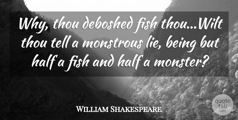 William Shakespeare Quote About Lying, Sassy, Half: Why Thou Deboshed Fish Thouwilt...
