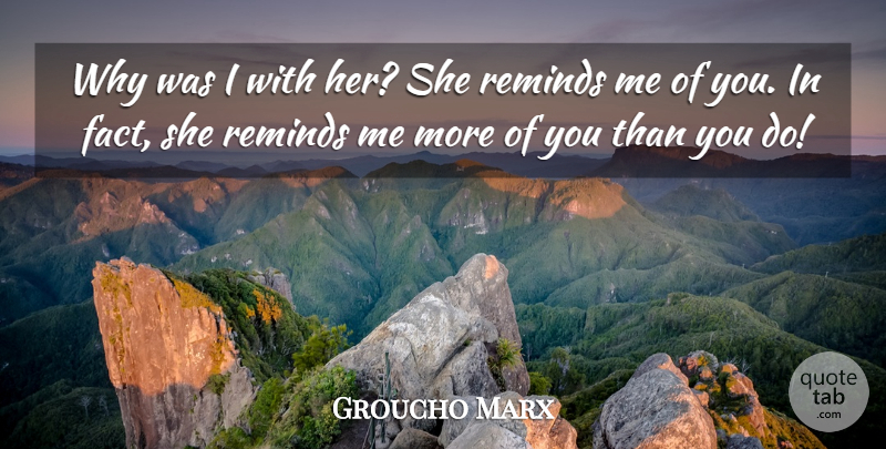Groucho Marx Quote About Funny, Crazy, Silly: Why Was I With Her...