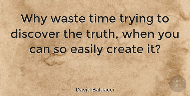 David Baldacci Quote About Trying, Waste, Wasting Time: Why Waste Time Trying To...